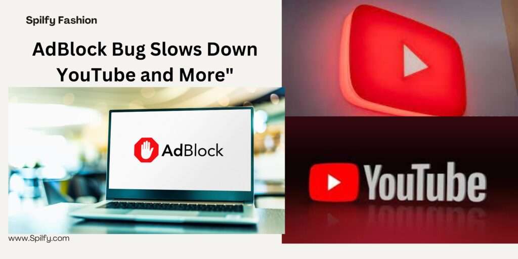 AdBlock Bug Slows Down YouTube 